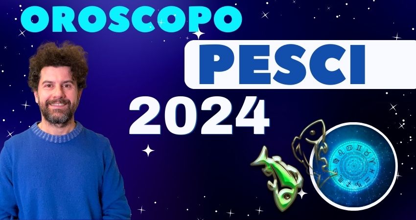 oroscopo 2024 pesci